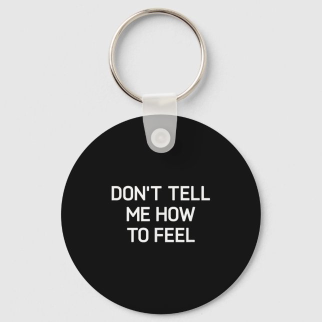 Don't Tell Me How To Feel, Funny, Sarcastic, Joke, Nyckelring (Framsida)