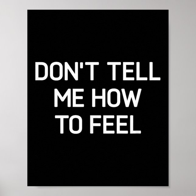 Don't Tell Me How To Feel, Funny, Sarcastic, Joke, Poster (Framsidan)