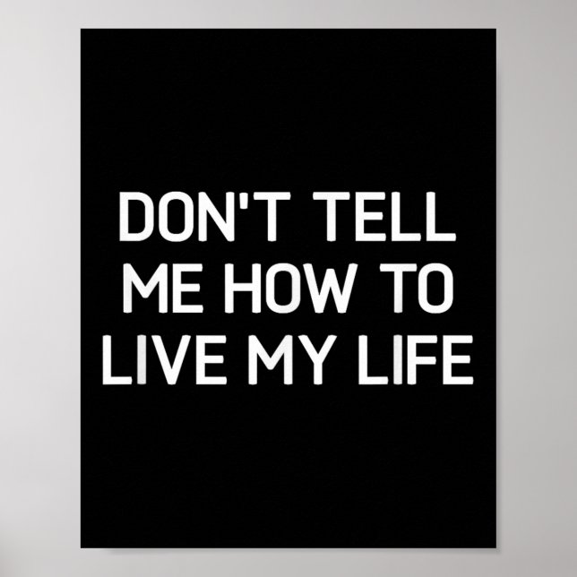 Don't Tell Me How To Live My Life, Funny, Sarcasti Poster (Framsidan)