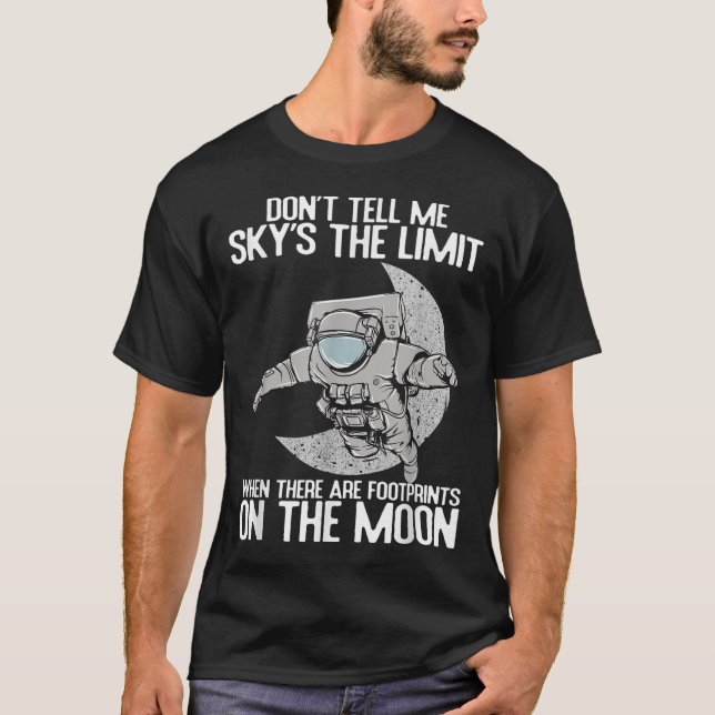 Don't Tell Me Sky Is The Limit Motivational Quote  T Shirt (Framsida)