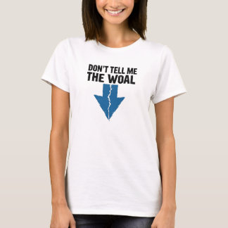 Don't Tell Me The Woal - Broken Arrow T Shirt