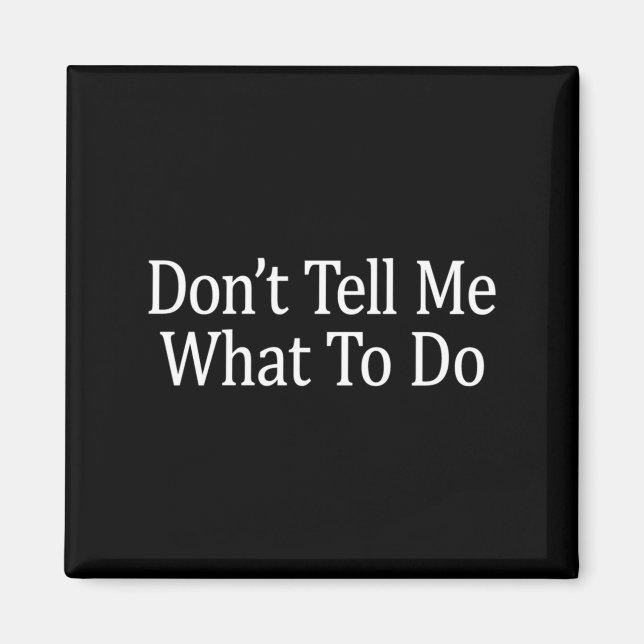 Don't Tell Me What To Do - Long Sleeve  Magnet (Framsidan)