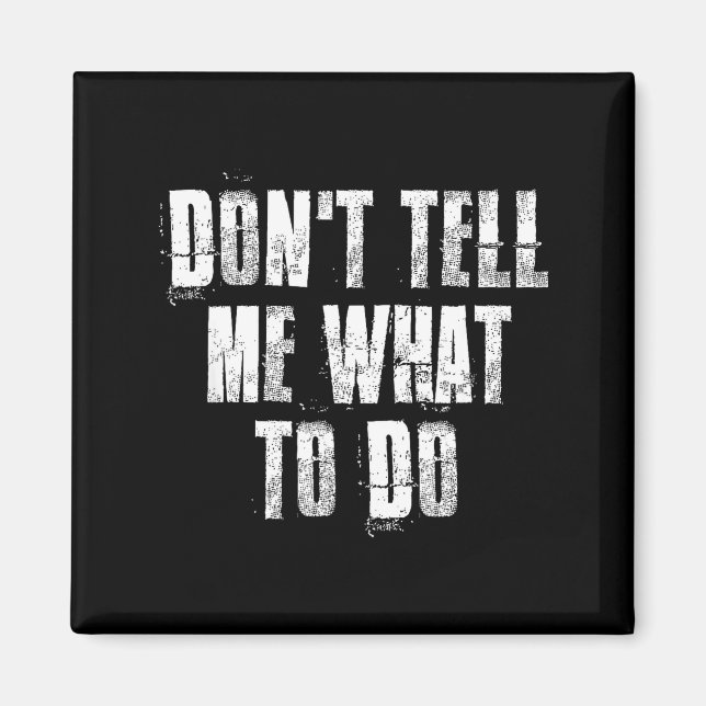 Don't Tell Me What To Do Motivational  Magnet (Framsidan)