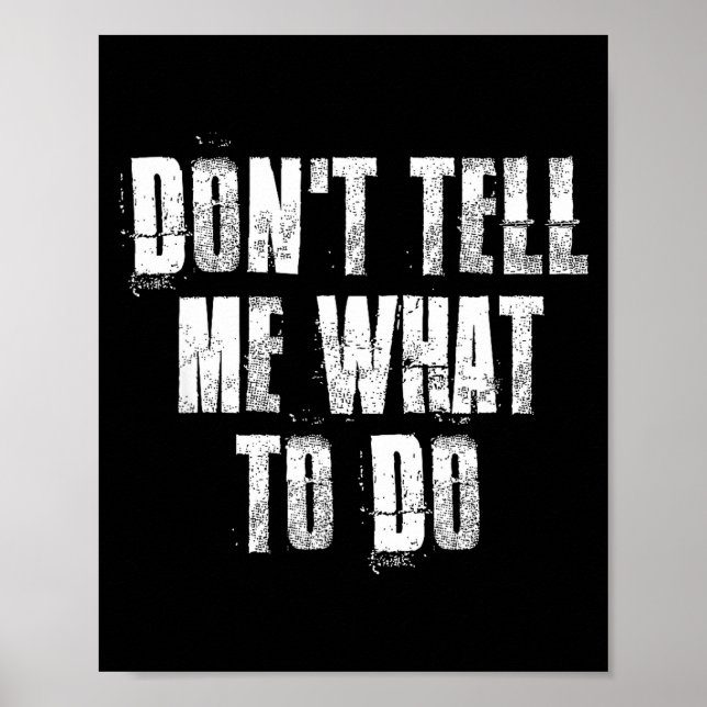 Don't Tell Me What To Do Motivational  Poster (Framsidan)