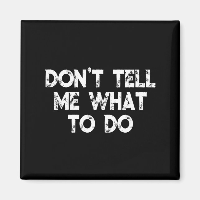 Don't Tell Me What To Do Motivational Saying  Magnet (Framsidan)