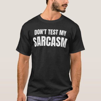 Don't Test My Sarcasm Funny Sarcastic Quote T Shirt