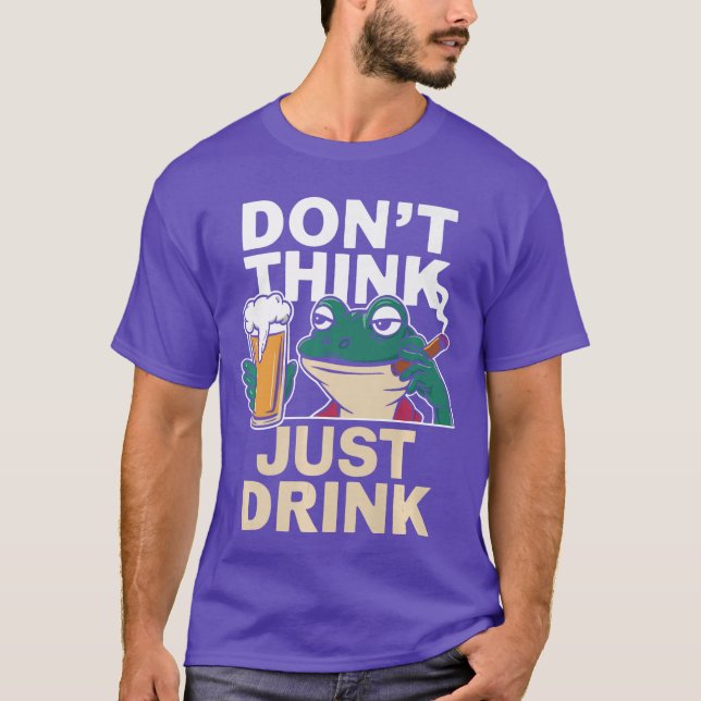Dont Think Just Drink Funny Life Motto Beer Drinki T Shirt (Framsida)