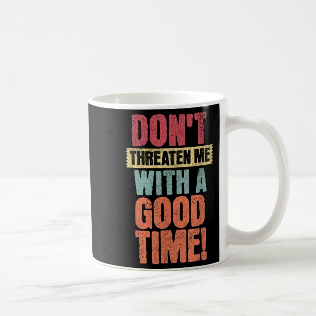 Don't Threaten Me With A Good Time, Funny Joke Say Kaffemugg (Höger)