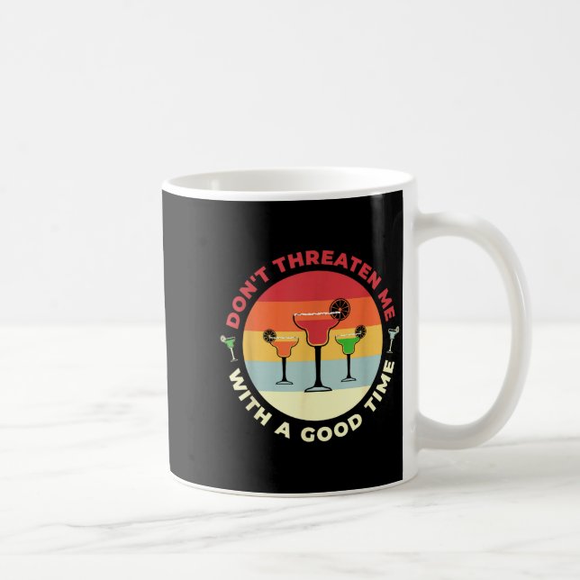 Don't Threaten Me With A Good Time Funny Margarita Kaffemugg (Höger)