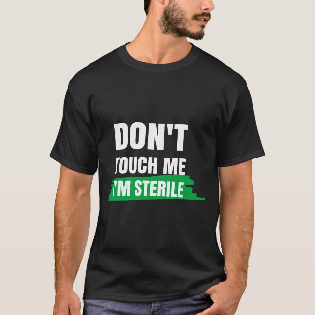 Dont Touch Me Im Sterile Funny Surgical Tech  T Shirt (Framsida)