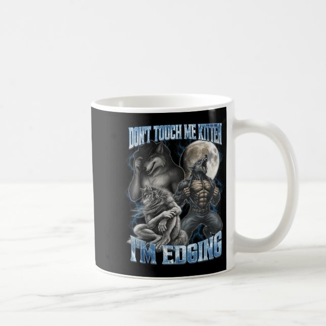 Don't Touch Me Kitten I'm Edging Funny Alpha Wolf  Kaffemugg (Höger)