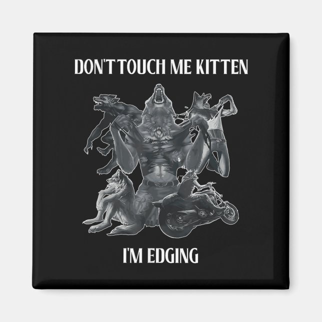 Don't Touch Me Kitten I'm Edging Wolfs Design  Magnet (Framsidan)