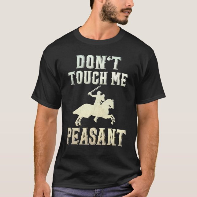 Don't Touch Me Peasant Knight Renaissance Festival T Shirt (Framsida)