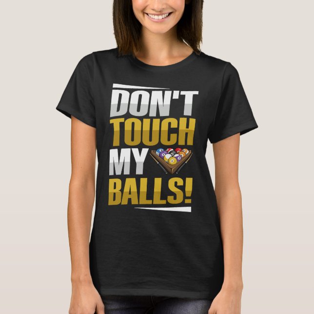 Don't touch my balls Pun for a Pool player T Shirt (Framsida)