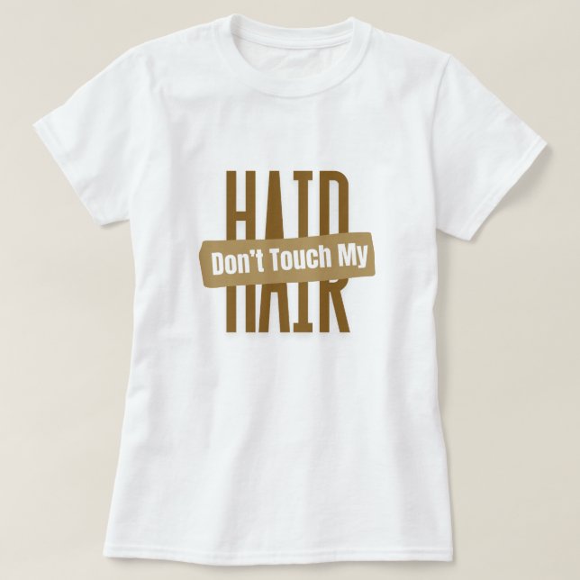 "Don't Touch My Hair" Black Hair Statement T-shirt (Design framsida)