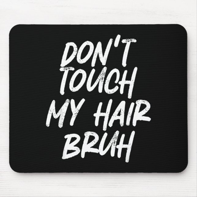 Don't Touch My Hair Bruh Funny Djoke Saying  Musmatta (Framsidan)
