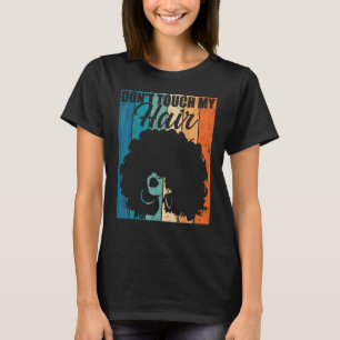 Dont Touch my Hair Funny Afro Natural Hair Women R T Shirt