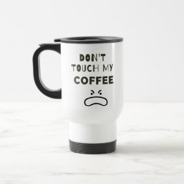Dont Touch my kaffe Mugg