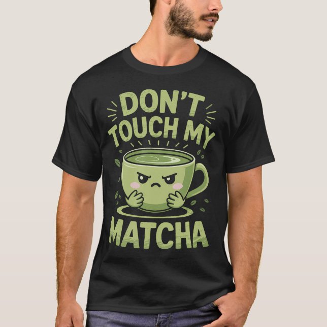 Don'T Touch My Matcha Green Tea Matcha T Shirt (Framsida)