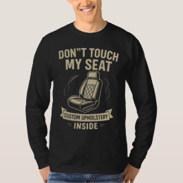 Don't Touch My Seat – Funny Custom Car Upholstery  T Shirt