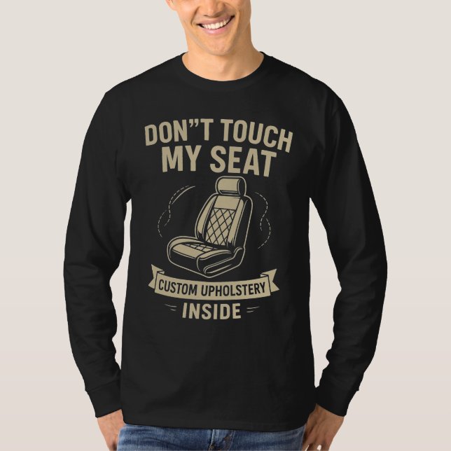 Don't Touch My Seat – Funny Custom Car Upholstery  T Shirt (Framsida)