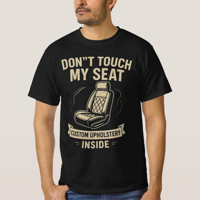 Don't Touch My Seat – Funny Custom Car Upholstery  T Shirt (Framsida)