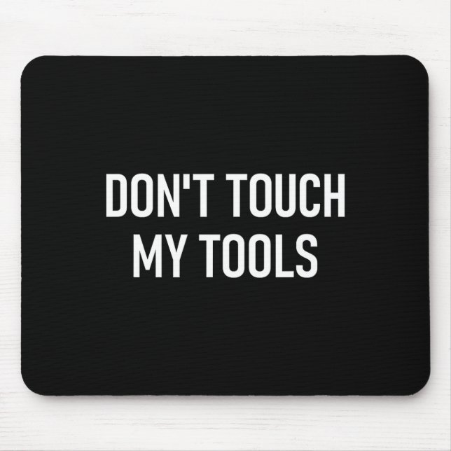 Don't Touch My Tools, Funny, Jokes, Sarcastic Sayi Musmatta (Framsidan)