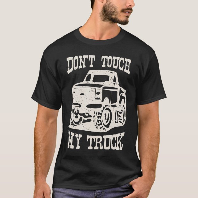 Don't Touch My Truck I Love My Truck Car Stuff Too T Shirt (Framsida)