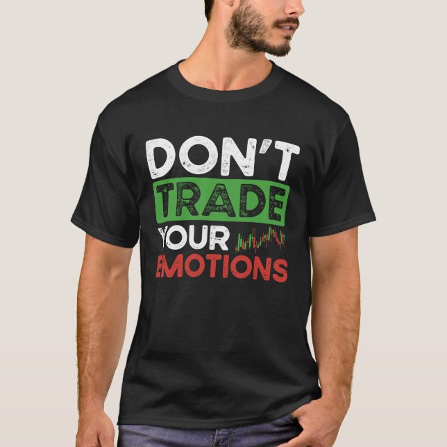 Don't Trade Your Emotions BACKPRINT Forex T Shirt (Framsida)