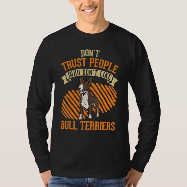 Don't Trust people Who don't like Bull Terriers T Shirt (Framsida)