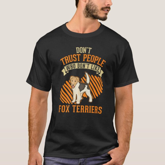 Don't Trust people Who don't like Fox Terriers   T Shirt (Framsida)