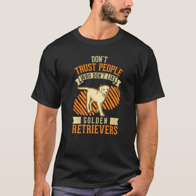 Don't Trust people Who don't like Golden Retriever T Shirt (Framsida)