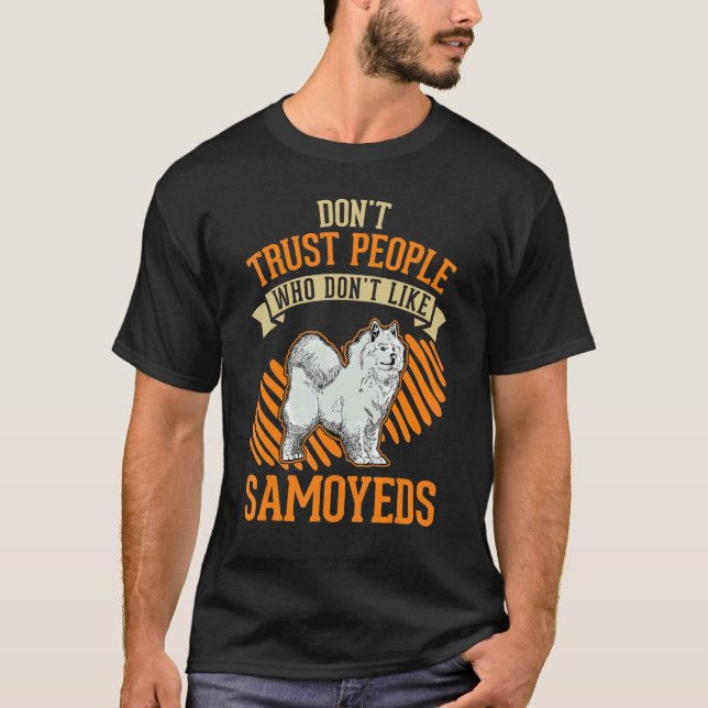 Don't Trust people Who don't like Samoyeds T Shirt (Framsida)