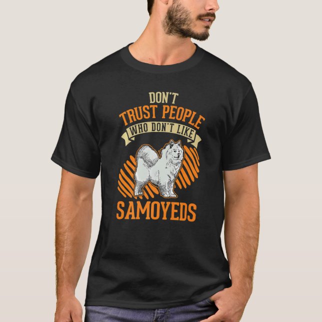 Don't Trust people Who don't like Samoyeds   T Shirt (Framsida)
