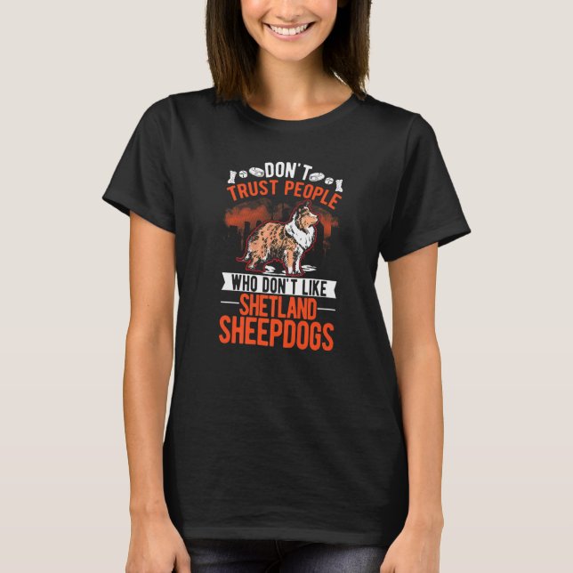 Don't Trust People Who Don't Like Shetland Sheepdo T Shirt (Framsida)