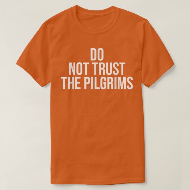Don't Trust the PilgrimsThanksgiving Native Americ T Shirt (Design framsida)