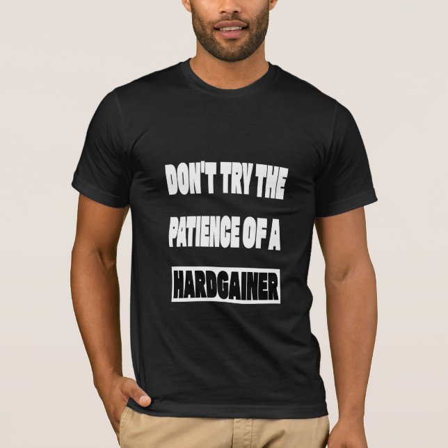 Don't Try The Patience Of A Hardgainer Gym T-Shirt (Framsida)