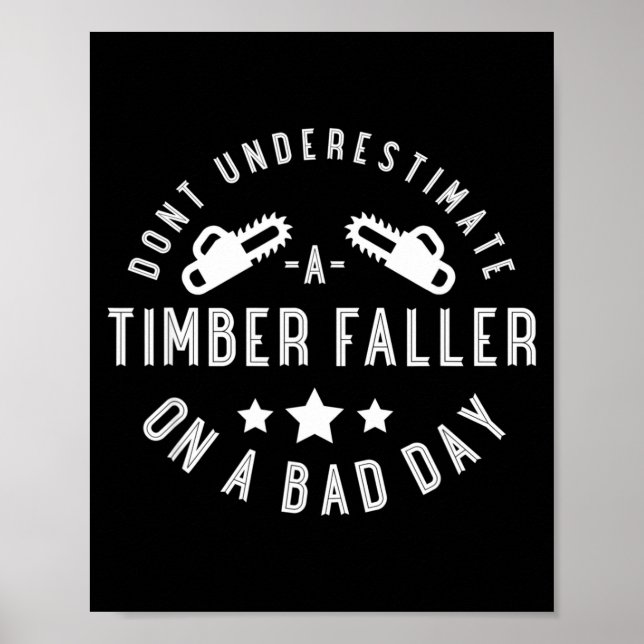 Dont Underestimate A Timber Faller On A Bad Day Fu Poster (Framsidan)