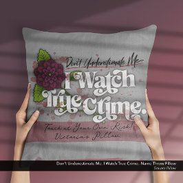 Don't Underestimate Me. I Watch True Crime.–Name Kudde