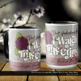Don't Underestimate Me. I Watch True Crime.–Name Mugg