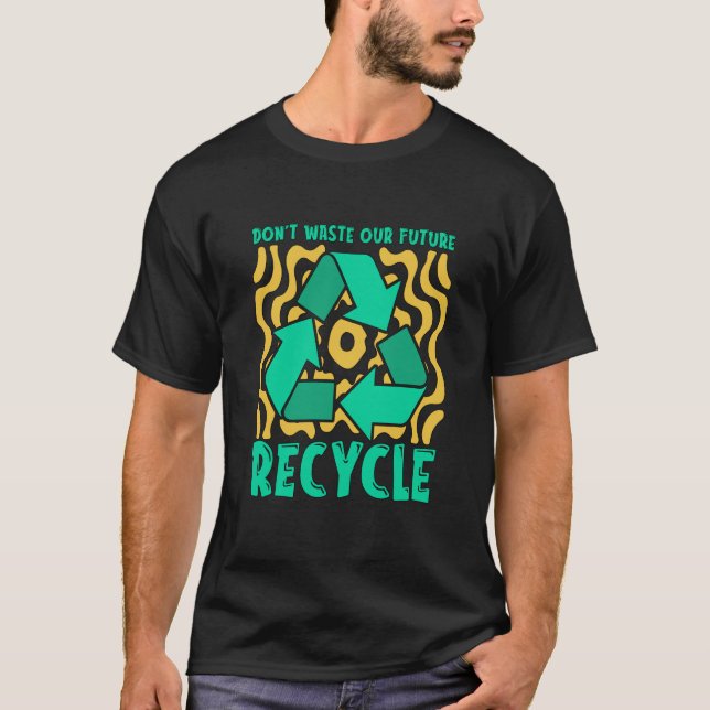 Don't Waste Our Future Recycle Garbage Day Reuse R T Shirt (Framsida)