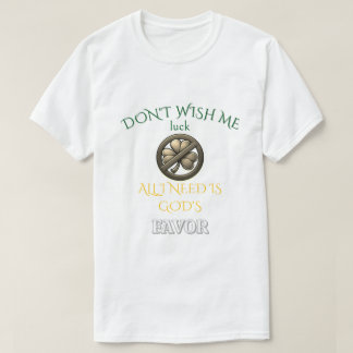 Don't Wish Me Luck T Shirt