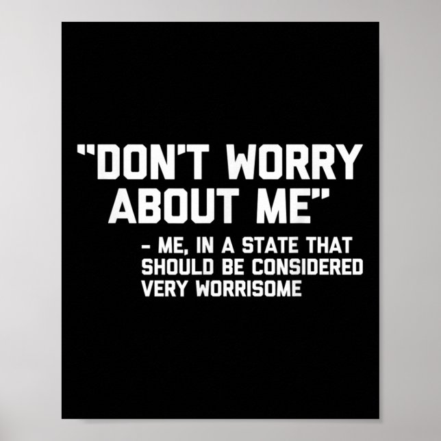 Don't Worry About Me -me... Quote - Funny Saying S Poster (Framsidan)
