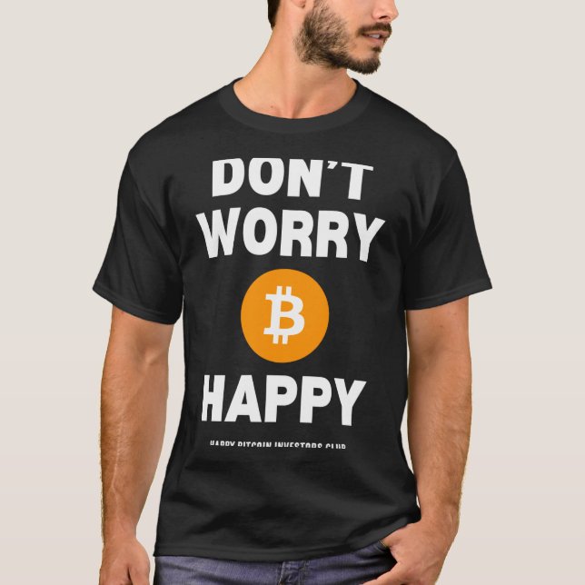 Dont Worry B Itcoin Happy  T Shirt (Framsida)