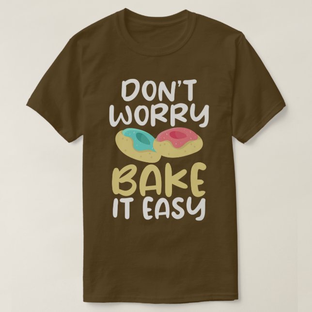 Dont worry bake it easy Cooking Baking Baker  T Shirt (Design framsida)