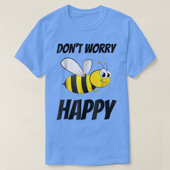 Don't Worry Be Bee Happy  T Shirt (Design framsida)