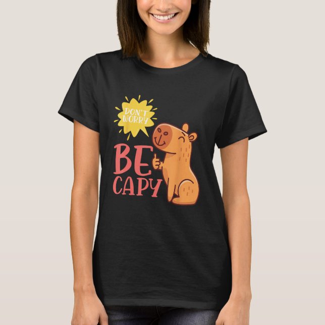 Dont Worry Be Capy Capybaras Rodent Animal Capybar T Shirt (Framsida)