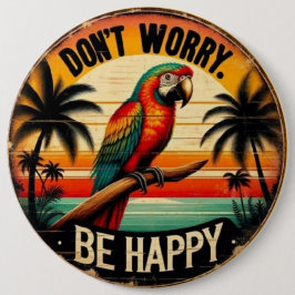 Don't Worry, Be Happy Round Tropical Parrot Art Knapp