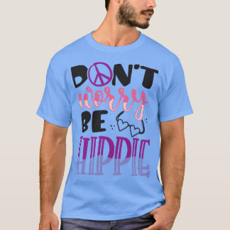DONT WORRY BE HIPPIE 1 T SHIRT