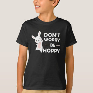 Dont Worry Be Hoppy - Lusnyj Rabbit Bunny T Shirt